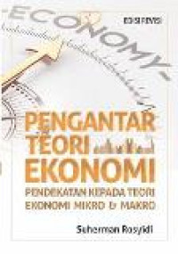 Pengantar teori ekonomi : pendekatan kepada teori ekonomi mikro dan makro