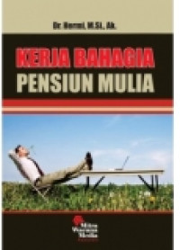 Kerja bahagia pensiun mulia