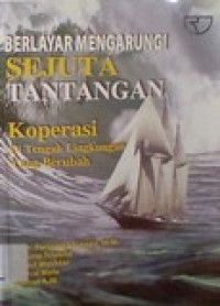 Berlayar mangarungi sejuta tantangan: koperasi di tengah lingkungan yang berubah
