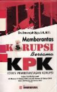 Memberantas korupsi bersama KPK: kajian yuridis normatif UU nomor 31 tahun 1999 juncto UU nomor 20 tahun 2001 versi UU nomor 30 tahun 2002