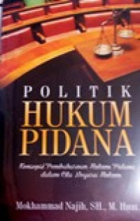 Politik hukum pidana: konsep pembaharuan  hukum pidaba dalam cita negara hukum