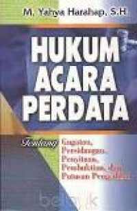 Hukum acara perdata: tentang gugatan persidangan, penyitaan, pembuktian, dan putusan pengadilan