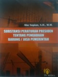 Substansi peraturan presiden tentang penggadaan barang atau jasa pemerintah