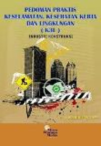 Pedoman praktis keselamatan, kesehatan kerja dan lingkungan (K3L): industri konstruksi