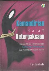 Kemandirian dalam keterpaksaan: tinjauan fenomenologis keluaraga berencana bagi perempuan muslim temas