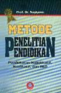 Metode peneltian pendidikan: pendekatan kuantitatif, kualitatif dan R&D