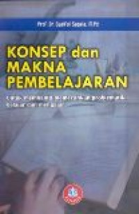 Konsep dan makna pembelajaran: untuk membantu memecahkan problematika belajar dan mengajar