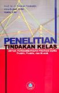 Penelitian tindakan kelas: untuk pengembangan profesi guru praktik, praktis, dan mudah