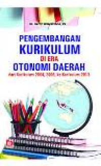 Pengembangan kurikulum di era otonomi daerah: dari kurikulum 2004, 2006, ke kurikulum 2013