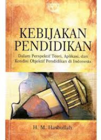 Kebijakan pendidikan: dalam perspektif teori, aplikasi, dan kondisi objektif pendidikan di Indonesia