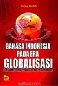 Bahasa Indonesia pada era globalisasi: kedudukan, fungsi, pembinaan, dan pengembangan