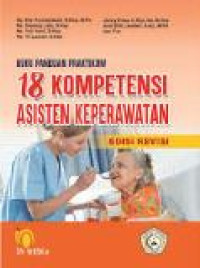 Buku panduan praktikum: 18 kompetensi asisten keperawatan