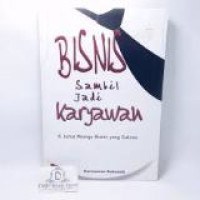 Bisnis Sambil Jadi Karyawan: 6 Jurus Menuju Bisnis yang Sukses