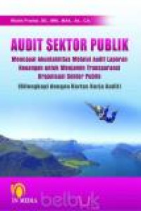 Audit sektor publik: mencapai akuntabilitas melalui audit laporan keuangan untuk...