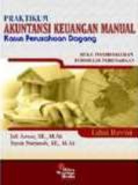 Praktikum akuntansi keuangan manual: kasus perusahaan dagang