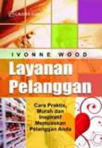 Layanan pelanggan: cara praktis, murah, dan inspiratif memuaskan pelanggan anda