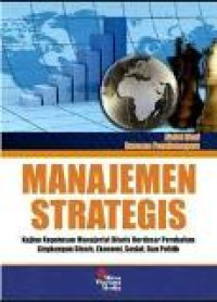 Manajemen strategis: kajian keputusan manajerial bisnis berdasar perubahan lingkungan bisnis, ekonomi, sosial, dan politik