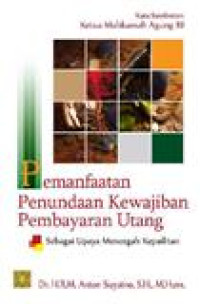 Pemanfaatan penundaan kewajiban pembayaran utang: sebagai upaya mencegah kepailitan