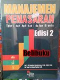 Manajemen pemasaran: teori dan aplikasi dalam bisnis