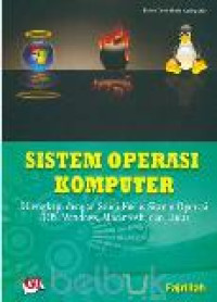 Sistem operasi komputer: dilengkapi dengan studi kasus sistem operasi DOS, Windows, Macintosh, dan Linux