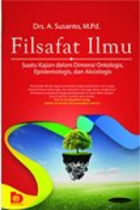 Filsafat ilmu: suatu kajian dalam dimensi ontologis, epistemologis, dan aksiologis