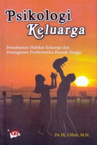 Psikologi keluarga: pemahaman hakikat keluarga dan penanganan problematika rumah tangga