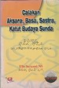 Calakan, aksara, basa, sastra, katut budaya Sunda