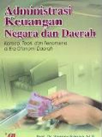 Administrasi keuangan negara dan daerah: konsep, teori, dan fenomena di era otonomi daerah