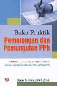 Buku praktik pemotongan dan pemungutan PPh (PPh pasal 21, 22, 23, 24, 26, 4 ayat (2) dan 15): studi kasus dengan ketentuan peraturan terbaru dan pengisian SPT