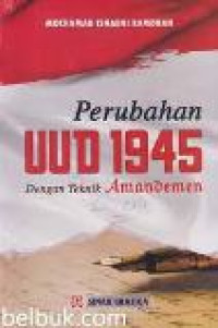 Perubahan UUD 1945 dengan teknik amandemen