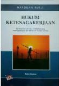 Hukum ketenagakerjaan: berdasarkan UU no. 13/2003 tentang ketenagakerjaan dan peraturan terkait lainnya