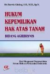 Hukum kepemilikan hak atas tanah bidang agribisnis : hak menguasai negara dalam sistem hukum pertanahan Indonesia