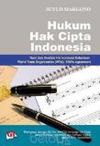 Hukum hak cipta Indonesia: teori dan analisis harmonisasi ketentuan world trade organization (WTO)-TRIPs agreement