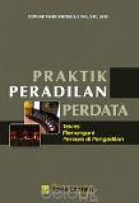 Praktik peradilan perdata: teknis menangani perkara di Pengadilan