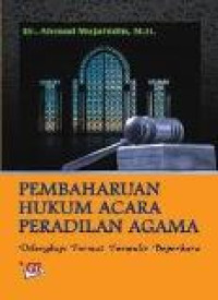 Pembaharuan hukum acara peradilan agama: dilengkapi format formulir beperkara