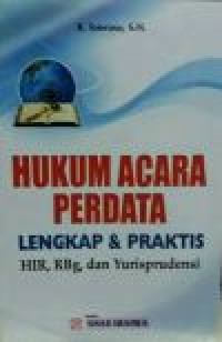 Hukum acara perdata: lengkap dan praktis HIR, RBg, dan yurisprudensi