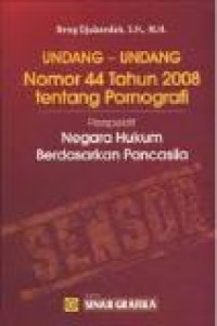 Undang-undang nomor 44 tahun 2008 tentang pornografi: perspektif negara hukum berdasarkan Pancasila