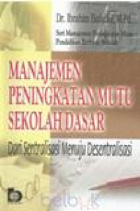 Manajemen peningkatan mutu sekolah dasar dari sentralisasi menuju desentralisasi