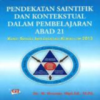 Pendekatan saintifik dan kontekstual dalam pembalajaran abad 21: kunci sukses implemantsi kurikulum 2013