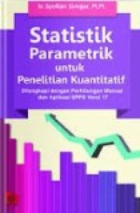 Statistik parametrik untuk penelitian kuantitatif: dilengkapi dengan perhitungan manual dan aplikasi SPSS versi 17