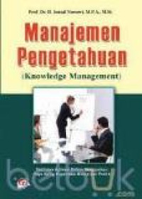 Manajemen pengetahuan (knowledge management): teori dan aplikasi dalam mewujudkan daya saing organisasi bisnis dan publik