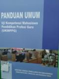 Panduan umum: Uji Kompetensi Mahasiswa Pendidikan Profesi Guru (UKMPPG)