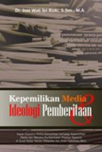 Kepemilikan media dan ideologi pemberitaan: kajian ekonomi politik komunikasi terhadap kepemilikan media dan wacana pembentukan provinsi tapanuli di surat kabar harian waspada dan sinar indonesia baru