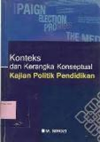 Konteks dan kerangka konseptual kajian politik pendidikan