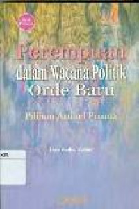 Perempuan dalam wacana politik orde baru: pilihan artikel prisma