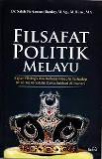 Filsafat politik melayu: kajian filologis dan refleksi filososfis terhadap kitab Taj Al-Salatin karya Bukhari Al-Jauhari