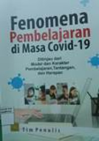 Fenomena pembelajaran di masa covid-19: ditinjau dari model dan karakter pembelajaran tantangan dan harapan