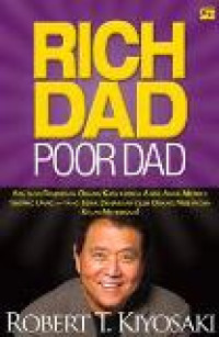 Rich dad poor dad: apa yang diajarakan orang kaya pada anak-anak mereka tentang uang yang tidak diajarkan oleh orang miskin dan kelas menengah
