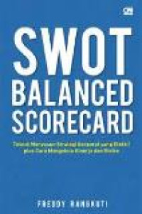 SWOT balanced scorecard: teknik menyusun strategi korporat yang efektif plus cara mengelola kinerja dan risiko