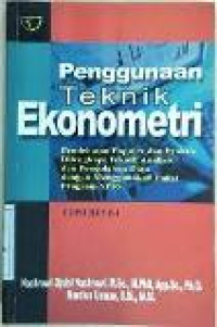 Penggunaan teknik ekonometri: pendekatan populer dan praktis dilengkapi teknik analisis dan pengolahan data dengan menggunakan paket program SPSS